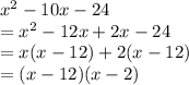 x^2-10x-24\\ = x^2-12x+2x-24 \\= x(x-12)+2(x-12) \\=(x-12)(x-2)