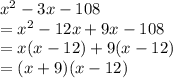 x^2-3x-108\\=x^2-12x+9x-108\\=x(x-12)+9(x-12)\\=(x+9)(x-12)