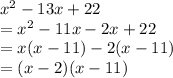 x^2-13x+22\\=x^2-11x-2x+22\\=x(x-11)-2(x-11)\\=(x-2)(x-11)