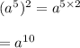 (a^5)^2=a^{5\times 2}\\\\=a^{10}