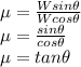 \mu = \frac{Wsin \theta}{W cos\theta} \\\mu = \frac{sin \theta}{cos\theta} \\\mu = tan \theta