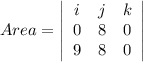 Area=\left|\begin{array}{ccc}i&j&k\\0&8&0\\9&8&0\end{array}\right|