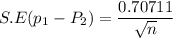 S.E (p_1-P_2) =\dfrac{0.70711}{\sqrt{n}}