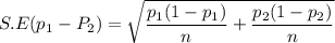 S.E (p_1-P_2) = \sqrt{ \dfrac{p_1(1-p_1) }{n} + \dfrac{p_2(1-p_2)}{n} }