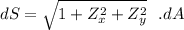 dS = \sqrt{1 + Z_x^2 +Z_y^2} \ \ . dA