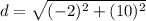 d = \sqrt{(-2)^2+(10)^2}