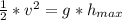 \frac{1}{2}   * v^2 =    g *  h_{max}