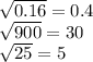  \sqrt{0.16} = 0.4 \\ \sqrt{900} = 30 \\ \sqrt{25} = 5