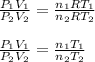 \frac {P_1V_1}{P_2V_2}=\frac {n_1RT_1}{n_2RT_2} \\\\\frac {P_1V_1}{P_2V_2}=\frac {n_1T_1}{n_2T_2}
