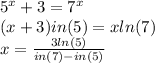5^x+3=7^x\\(x+3) in (5)=xln(7)\\x=\frac{3ln(5)}{in(7)-in(5)}