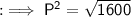 \sf : \implies P^{2} = \sqrt{1600}