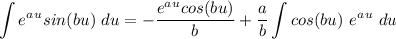 \displaystyle \int e^a^u sin(bu) \ du = -\frac{e^a^u cos(bu)}{b} + \frac{a}{b} \int cos(bu) \ e^a^u \ du