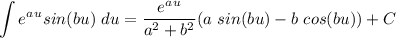 \displaystyle \int e^a^u sin(bu)\ du = \frac{e^a^u}{a^2+b^2} (a \ sin(bu) - b \ cos(bu)) + C