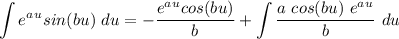 \displaystyle \int e^a^u sin(bu) \ du = -\frac{e^a^u cos(bu)}{b} +\int \frac{a \ cos(bu) \ e^a^u}{b}  \ du