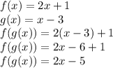 f(x)=2x+1\\g(x)=x-3\\f(g(x))=2(x-3)+1\\f(g(x))=2x-6+1\\f(g(x))=2x-5