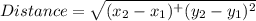 Distance=\sqrt{(x_2-x_1)^+(y_2-y_1)^2}
