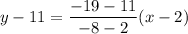 y-11=\dfrac{-19-11}{-8-2}(x-2)