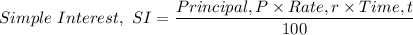 Simple \ Interest, \ SI = \dfrac{Principal, P \times Rate, r \times Time, t}{100}