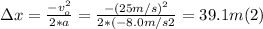 \Delta x = \frac{-v_{o} ^{2} }{2*a} = \frac{-(25m/s)^{2}}{2*(-8.0m/s2} = 39.1 m (2)