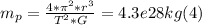 m_{p} = \frac{4*\pi ^{2} *r^{3} }{T^{2}*G} = 4.3e28 kg  (4)