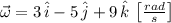 \vec \omega = 3\,\hat{i}-5\,\hat{j}+9\,\hat{k}\,\left[\frac{rad}{s} \right]