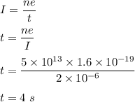 I=\dfrac{ne}{t}\\\\t=\dfrac{ne}{I}\\\\t=\dfrac{5\times 10^{13}\times 1.6\times 10^{-19}}{2\times 10^{-6}}\\\\t=4\ s
