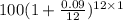 100(1+\frac{0.09}{12})^{12\times 1}