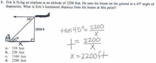 Eric is flying an airplane at an altitude of 2200 feet. He sees his house on the ground at a 45° ang