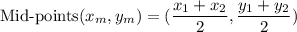 \text{Mid-points}(x_m,y_m)=(\dfrac{x_1+x_2}{2}, \dfrac{y_1+y_2}{2})