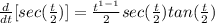 \frac{d}{dt} [sec(\frac{t}{2} )] = \frac{t^{1-1}}{2} sec(\frac{t}{2} )tan(\frac{t}{2} )