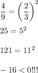 \dfrac{4}{9}=\left(\dfrac{2}{3}\right)^2\\\\25=5^2\\\\121=11^2\\\\-16