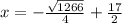 x=-\frac{\sqrt{1266}}{4}+\frac{17}{2}