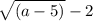 \sqrt{(a-5)}-2