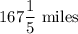 167\dfrac15\text{ miles}