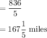 = \dfrac{836}{5}\\\\=167\dfrac15\text{ miles}