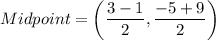 Midpoint=\left(\dfrac{3-1}{2},\dfrac{-5+9}{2}\right)
