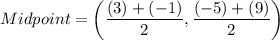 Midpoint=\left(\dfrac{(3)+(-1)}{2},\dfrac{(-5)+(9)}{2}\right)