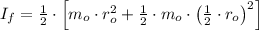 I_{f} = \frac{1}{2}\cdot \left[m_{o}\cdot r_{o}^{2}+\frac{1}{2}\cdot m_{o}\cdot \left(\frac{1}{2}\cdot r_{o} \right)^{2}\right]