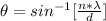 \theta  =  sin^{-1}[\frac{n  *  \lambda }{ d} ]