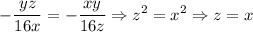 $-\frac{yz}{16x}=-\frac{xy}{16z} \Rightarrow z^2=x^2 \Rightarrow z =  x$