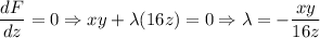 $\frac{dF}{dz}=0 \Rightarrow xy+\lambda(16z)=0 \Rightarrow \lambda = -\frac{xy}{16z}$