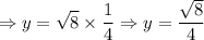 $\Rightarrow y= \sqrt8 \times  \frac{1}{4} \Rightarrow y =\frac{\sqrt8}{4}$
