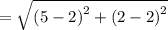 =\sqrt{\left(5-2\right)^2+\left(2-2\right)^2}