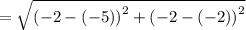 =\sqrt{\left(-2-\left(-5\right)\right)^2+\left(-2-\left(-2\right)\right)^2}