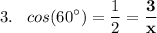 3. {} \hspace {0.3 cm}\displaystyle cos(60^{\circ}) = \frac{1}{2} = \mathbf{\frac{3}{x}}