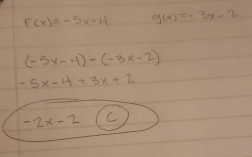 If f(x) = –5x – 4 and g(x) = –3x – 2, find (f – g)(x).

A.(f – g)(x) = –5x + 3x – 2B.(f – g)(x) = 5x