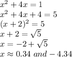 x^2 + 4x = 1\\x^2 + 4x + 4 = 5\\(x + 2)^2 = 5\\x + 2 = \sqrt{5} \\x = -2 + \sqrt{5}\\x \approx 0.34 \  and -4.34\\\\