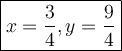 \large\boxed{x = \frac{3}{4}, y = \frac{9}{4}}}