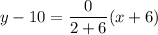 y-10=\dfrac{0}{2+6}(x+6)