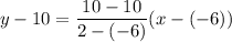 y-10=\dfrac{10-10}{2-(-6)}(x-(-6))